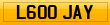 L600 JAY